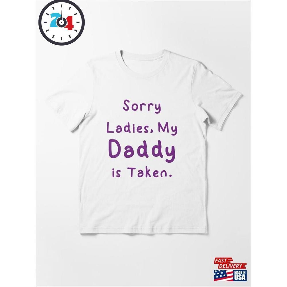 Sorry Ladies My Daddy Is Taken Essential T-Shirt Classic